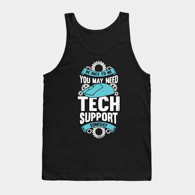 Be Nice To Me You May Need Tech Support Someday Tank Top by Dolde08